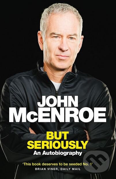 Kniha: But Seriously (John McEnroe). W&N, 2018 Kniha: But Seriously (John McEnroe). W&N, 2018