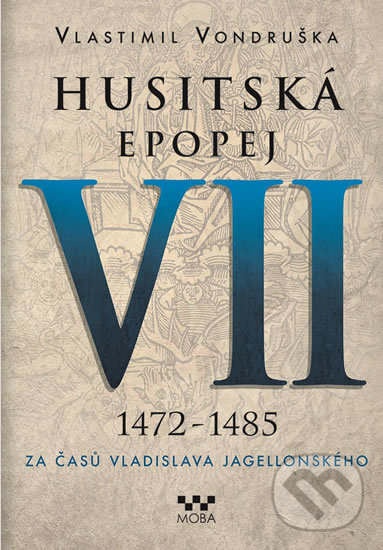 Kniha: Husitská epopej VII (1472 - 1485) (Vlastimil Vondruška). Moba, 2018 Kniha: Husitská epopej VII (1472 - 1485) (Vlastimil Vondruška). Moba, 2018