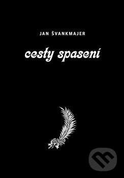 Kniha: Cesty spasení (Jan Švankmajer). Dybbuk, 2018 Kniha: Cesty spasení (Jan Švankmajer). Dybbuk, 2018