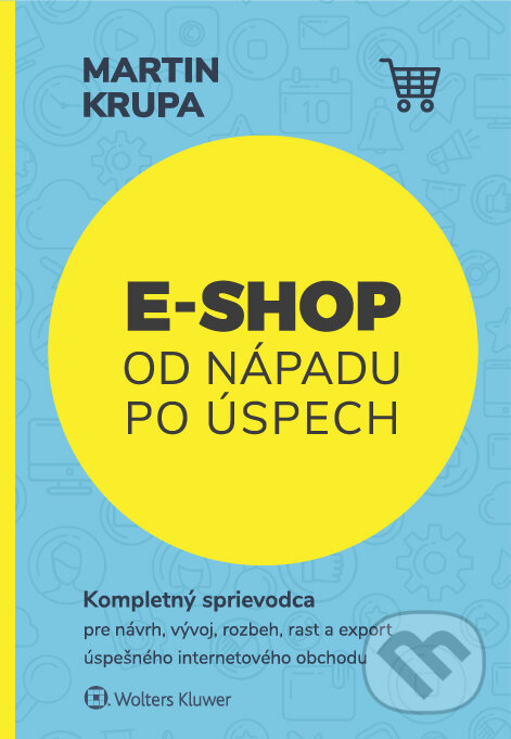 Kniha: E-shop od nápadu po úspech (Martin Krupa). Wolters Kluwer, 2018 Kniha: E-shop od nápadu po úspech (Martin Krupa). Wolters Kluwer, 2018