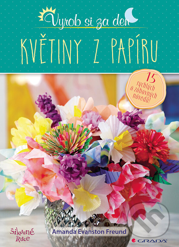 E-kniha: Květiny z papíru (Amanda Evanston Freud). Grada, 2018 E-kniha: Květiny z papíru (Amanda Evanston Freud). Grada, 2018