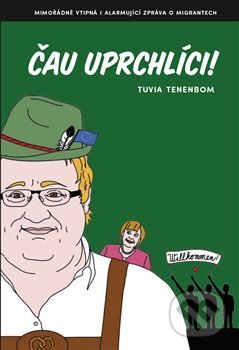 Kniha: Čau uprchlíci! (Tuvia Tenenbom). Zeď, 2018 Kniha: Čau uprchlíci! (Tuvia Tenenbom). Zeď, 2018