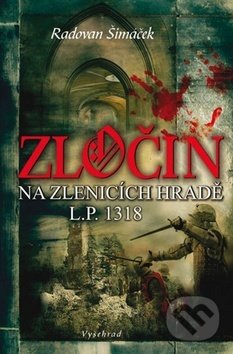 Kniha: Zločin na Zlenicích hradě (Radovan Šimáček). Vyšehrad, 2012 Kniha: Zločin na Zlenicích hradě (Radovan Šimáček). Vyšehrad, 2012