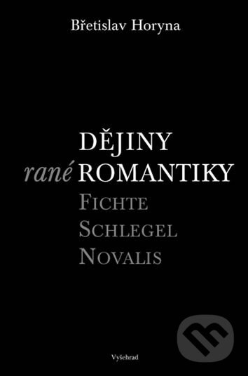 Kniha: Dějiny rané romantiky (Břetislav Horyna). Vyšehrad, 2005 Kniha: Dějiny rané romantiky (Břetislav Horyna). Vyšehrad, 2005