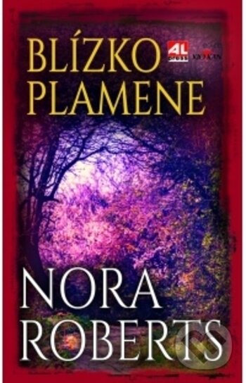 Kniha: Blízko plamene (Nora Roberts). Alpress, 2018 Kniha: Blízko plamene (Nora Roberts). Alpress, 2018