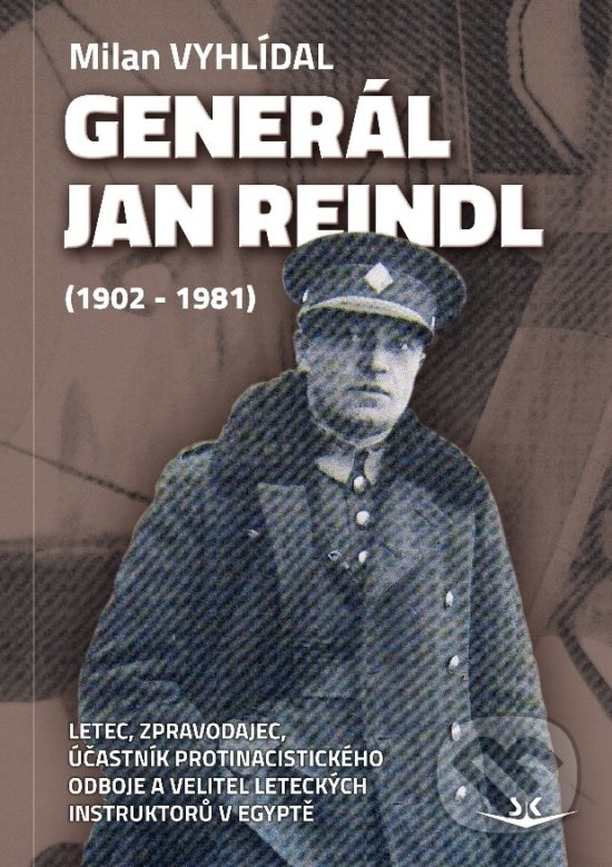 Kniha: Generál Jan Reindl (1902-1981) (Milan Vyhlídal). Svět křídel, 2018 Kniha: Generál Jan Reindl (1902-1981) (Milan Vyhlídal). Svět křídel, 2018