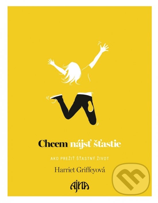 Kniha: Chcem nájsť šťastie (Harriet Griffey). Ajna, 2018 Kniha: Chcem nájsť šťastie (Harriet Griffey). Ajna, 2018
