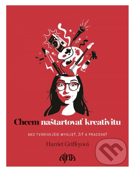 Kniha: Chcem naštartovať kreativitu (Harriet Griffey). Ajna, 2018 Kniha: Chcem naštartovať kreativitu (Harriet Griffey). Ajna, 2018