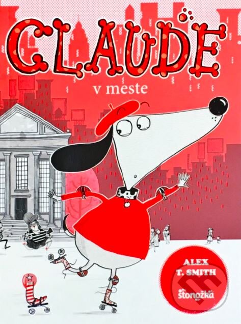 Kniha: Claude v meste (Alex T. Smith). Stonožka, 2018 Kniha: Claude v meste (Alex T. Smith). Stonožka, 2018