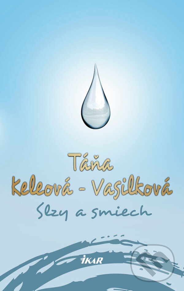 Kniha: Slzy a smiech (Táňa Keleová-Vasilková). Ikar, 2018 Kniha: Slzy a smiech (Táňa Keleová-Vasilková). Ikar, 2018