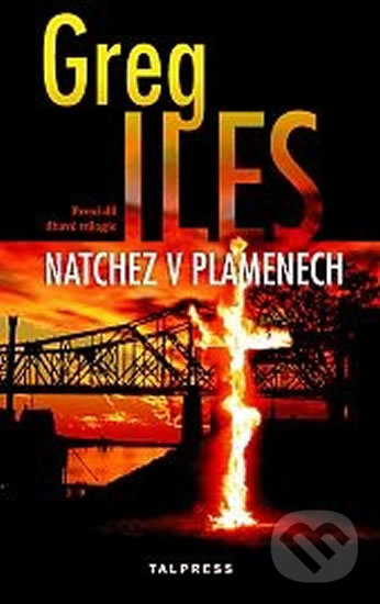 Kniha: Natchez v plamenech (Greg Iles). Talpress, 2018 Kniha: Natchez v plamenech (Greg Iles). Talpress, 2018