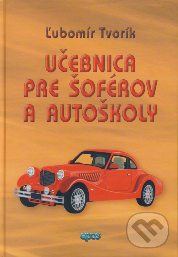 Kniha: Učebnica pre šoférov a autoškoly (Ľubomír Tvorík). Epos, 2018 Kniha: Učebnica pre šoférov a autoškoly (Ľubomír Tvorík). Epos, 2018