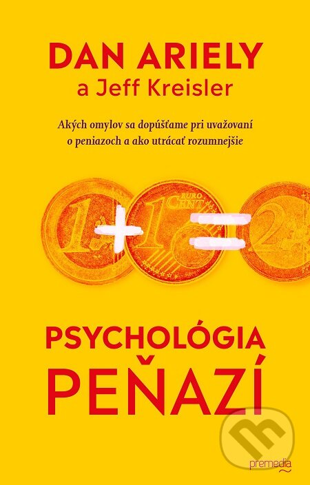 E-kniha: Psychológia peňazí (Dan Ariely a Jeff Kreisler). Premedia, 2018 E-kniha: Psychológia peňazí (Dan Ariely a Jeff Kreisler). Premedia, 2018