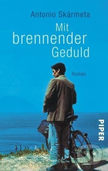 Kniha: Mit brennender Geduld (Antonio Skarmeta). Piper, 2000 Kniha: Mit brennender Geduld (Antonio Skarmeta). Piper, 2000