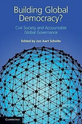 Kniha: Building Global Democracy? (Jan Aart Scholte). Cambridge University Press, 2016 Kniha: Building Global Democracy? (Jan Aart Scholte). Cambridge University Press, 2016