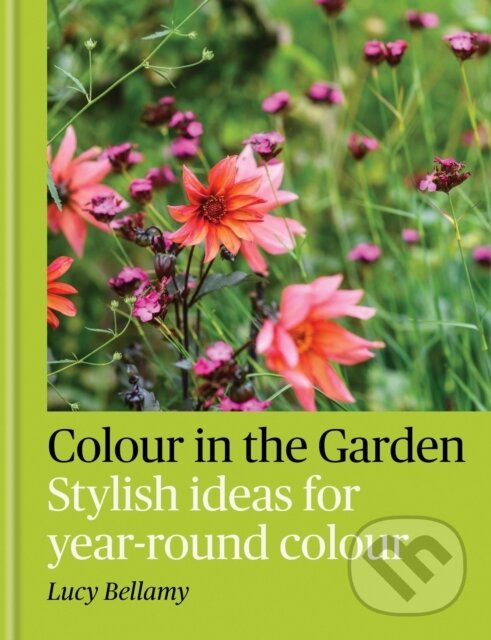 Kniha: Colour in the Garden (Lucy Bellamy). Octopus Publishing Group, 2025 Kniha: Colour in the Garden (Lucy Bellamy). Octopus Publishing Group, 2025