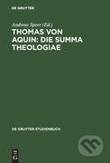Kniha: Thomas von Aquin: Die Summa theologiae (Andreas Speer). De Gruyter, 2005 Kniha: Thomas von Aquin: Die Summa theologiae (Andreas Speer). De Gruyter, 2005