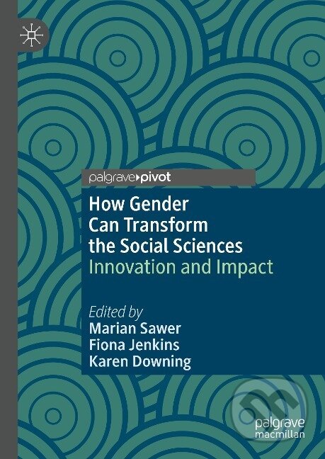 Kniha: How Gender Can Transform the Social Sciences (Marian Sawer). Springer International Publishing, 2020 Kniha: How Gender Can Transform the Social Sciences (Marian Sawer). Springer International Publishing, 2020