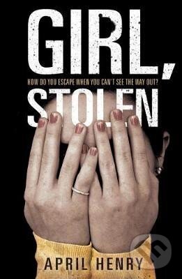 Kniha: Girl, Stolen (April Henry). Walker books, 2012 Kniha: Girl, Stolen (April Henry). Walker books, 2012