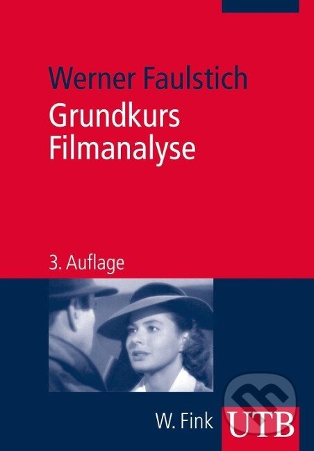 Kniha: Grundkurs Filmanalyse (Werner Faulstich). UTB, 2013 Kniha: Grundkurs Filmanalyse (Werner Faulstich). UTB, 2013