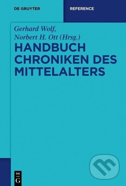 Kniha: Handbuch Chroniken des Mittelalters (Norbert H. Ott). De Gruyter, 2016 Kniha: Handbuch Chroniken des Mittelalters (Norbert H. Ott). De Gruyter, 2016