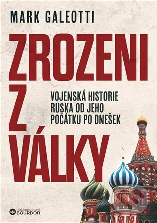 Kniha: Zrozeni z války (Mark Galeotti). Bourdon, 2025 Kniha: Zrozeni z války (Mark Galeotti). Bourdon, 2025