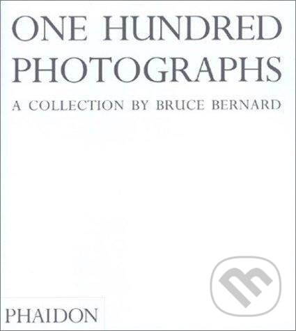 Kniha: One Hundred Photographs (Bruce Bernard). Phaidon, 2002 Kniha: One Hundred Photographs (Bruce Bernard). Phaidon, 2002