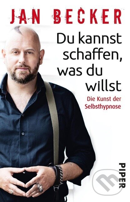 Kniha: Du kannst schaffen, was du willst (Jan Becker). Piper, 2019 Kniha: Du kannst schaffen, was du willst (Jan Becker). Piper, 2019