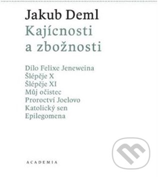 Kniha: Kajícnosti a zbožnosti (Jakub Deml). Academia, 2025 Kniha: Kajícnosti a zbožnosti (Jakub Deml). Academia, 2025