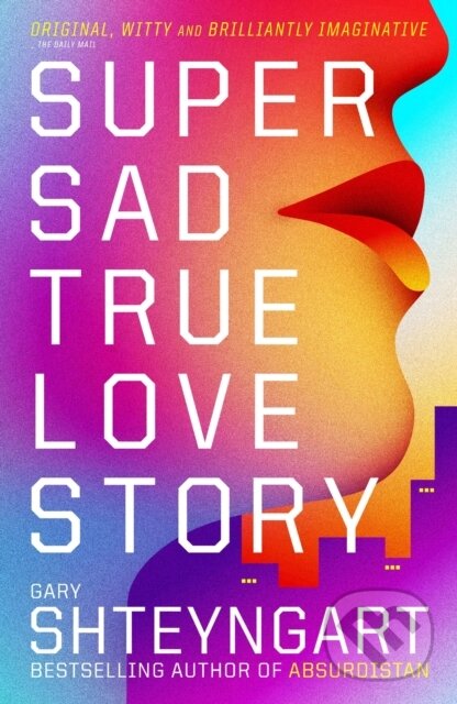 Kniha: Super Sad True Love Story (Gary Shteyngart). Granta Books, 2011 Kniha: Super Sad True Love Story (Gary Shteyngart). Granta Books, 2011
