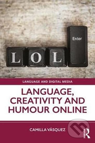 Kniha: Language, Creativity and Humour Online (Camilla Vasquez). Taylor and Francis, 2019 Kniha: Language, Creativity and Humour Online (Camilla Vasquez). Taylor and Francis, 2019