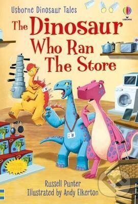 Kniha: The Dinosaur who Ran the Store (Russell Punter). Usborne, 2022 Kniha: The Dinosaur who Ran the Store (Russell Punter). Usborne, 2022