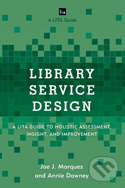 Kniha: Library Service Design (Joe J. Marquez). Rowman & Littlefield, 2016 Kniha: Library Service Design (Joe J. Marquez). Rowman & Littlefield, 2016