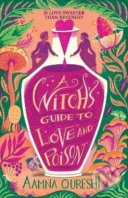 Kniha: Witch´s Guide to Love and Poison (Aamna Qureshi). Hachette Childrens Group, 2025 Kniha: Witch´s Guide to Love and Poison (Aamna Qureshi). Hachette Childrens Group, 2025