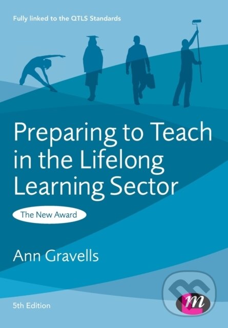 Kniha: Preparing to Teach in the Lifelong Learning Sector (Ann Gravells). Learning Matters, 2011 Kniha: Preparing to Teach in the Lifelong Learning Sector (Ann Gravells). Learning Matters, 2011