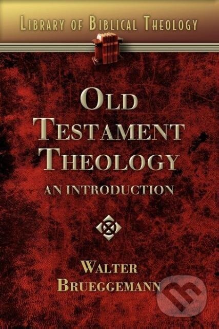 Kniha: Old Testament Theology (Walter Brueggemann). Abingdon, 2008 Kniha: Old Testament Theology (Walter Brueggemann). Abingdon, 2008