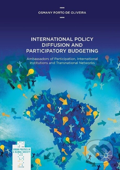 Kniha: International Policy Diffusion and Participatory Budgeting (Osmany Porto De Oliveira). Springer International Publishing, 2017 Kniha: International Policy Diffusion and Participatory Budgeting (Osmany Porto De Oliveira). Springer International Publishing, 2017