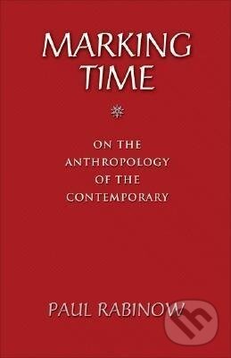 Kniha: Marking Time (Paul Rabinow). Princeton University Press, 2007 Kniha: Marking Time (Paul Rabinow). Princeton University Press, 2007