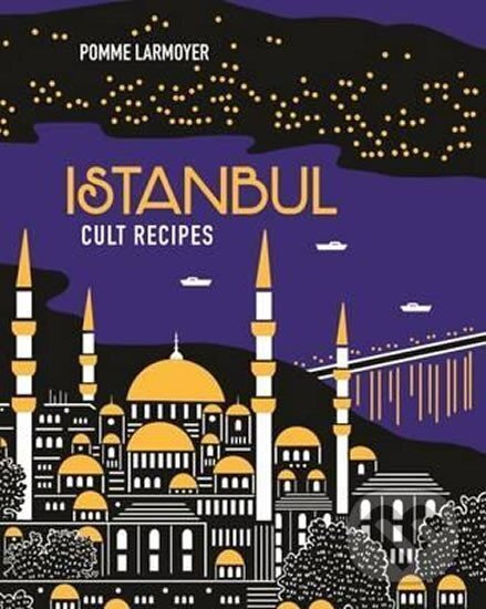 Kniha: Istanbul Recepies (Pomme Larmoyer). Murdoch Books Kniha: Istanbul Recepies (Pomme Larmoyer). Murdoch Books