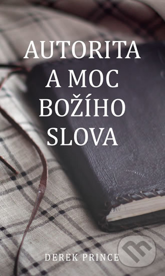 Kniha: Autorita a moc Božího slova (Derek Prince). Kontakt.cz, 2018 Kniha: Autorita a moc Božího slova (Derek Prince). Kontakt.cz, 2018