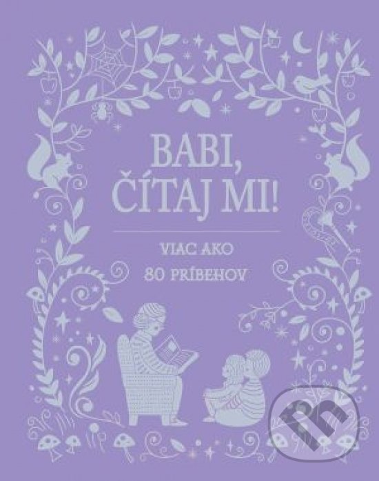 Kniha: Babi, čítaj mi! (Svojtka&Co.). Svojtka&Co., 2018 Kniha: Babi, čítaj mi! (Svojtka&Co.). Svojtka&Co., 2018