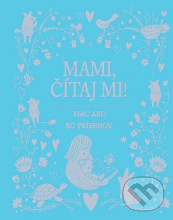 Kniha: Mami, čítaj mi! (Svojtka&Co.). Svojtka&Co., 2018 Kniha: Mami, čítaj mi! (Svojtka&Co.). Svojtka&Co., 2018