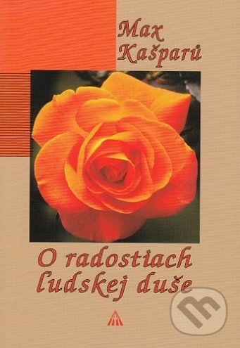 Kniha: O radostiach ľudskej duše (Max Kašparů). Lúč, 2018 Kniha: O radostiach ľudskej duše (Max Kašparů). Lúč, 2018