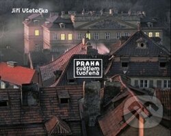 Kniha: Praha světlem tvořená (Jiří Všetečka). Petr Všetečka, 2013 Kniha: Praha světlem tvořená (Jiří Všetečka). Petr Všetečka, 2013