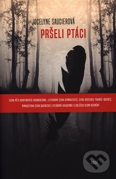Kniha: Pršeli ptáci (Jocelyne Saucier). Argo, 2018 Kniha: Pršeli ptáci (Jocelyne Saucier). Argo, 2018