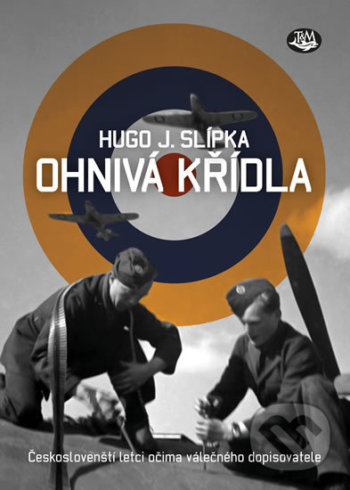 Kniha: Ohnivá křídla (Hugo J. Slípka). Toužimský & Moravec, 2018 Kniha: Ohnivá křídla (Hugo J. Slípka). Toužimský & Moravec, 2018