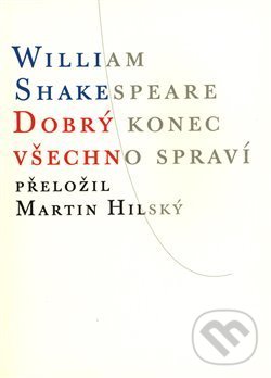 Kniha: Dobrý konec všechno spraví (William Shakespeare). Atlantis, 2018 Kniha: Dobrý konec všechno spraví (William Shakespeare). Atlantis, 2018
