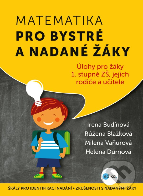 Kniha: Matematika pro bystré a nadané žáky 1 (Helena Durnová, Irena Budínová, Milena Vaňurová a Růžena Blažková). Edika, 2018 Kniha: Matematika pro bystré a nadané žáky 1 (Helena Durnová, Irena Budínová, Milena Vaňurová a Růžena Blažková). Edika, 2018