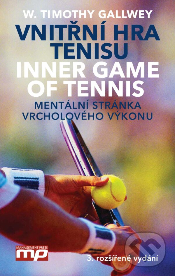 Kniha: Vnitřní hra tenisu (W. Timothy Gallwey). Management Press, 2018 Kniha: Vnitřní hra tenisu (W. Timothy Gallwey). Management Press, 2018