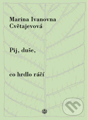 Kniha: Pij, duše, co hrdlo ráčí (Marina Cvětajevová). Vyšehrad, 2005 Kniha: Pij, duše, co hrdlo ráčí (Marina Cvětajevová). Vyšehrad, 2005
